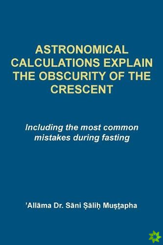 Astrological Calculations Explain the Obscurity of the Crescent