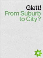 Glatt! From Suburb to City?