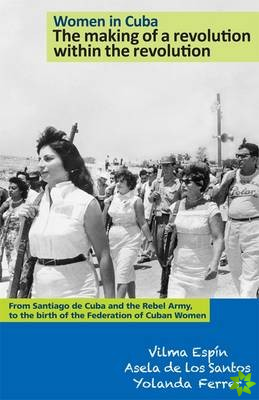 Women in Cuba: the Making of a Revolution within the Revolution