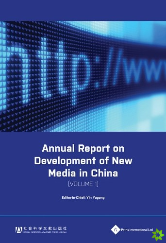 Annual Report on Development of New Media in China, Volume 1