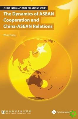 Dynamics of ASEAN Cooperation and China-ASEAN Relations