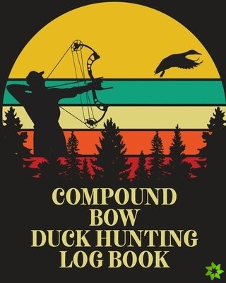 Compound Bow Duck Hunting Log Book