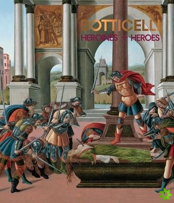 Botticelli: Heroines and Heroes