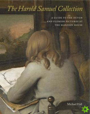 Harold Samuel Collection: a Guide to the Dutch and Flemish Pictures at the Mansion House
