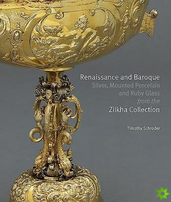 Renaissance and Baroque Silver, Mounted Porcelain and Ruby Glass from the Zilkha Collection