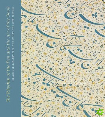 Rhythm of the Pen and the Art of the Book: Islamic Calligraphy from the 13th to the 19th Century
