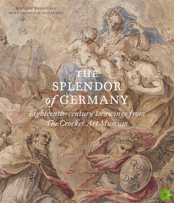 Splendor of Germany: Eighteenth-Century Drawings from the Crocker Art Museum
