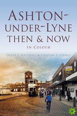 Ashton-under-Lyne Then & Now