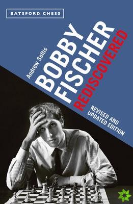 Bobby Fischer Rediscovered Soltis Andrew 9781849946063 [ 400 x 261 Pixel ]