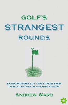 Golf's Strangest Rounds