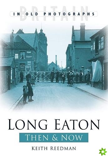 Long Eaton Then & Now