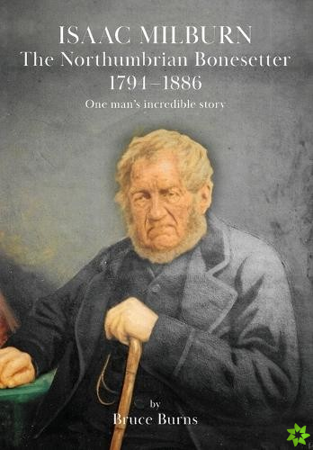 Isaac Milburn the Northumbrian Bonesetter [1794-1886]