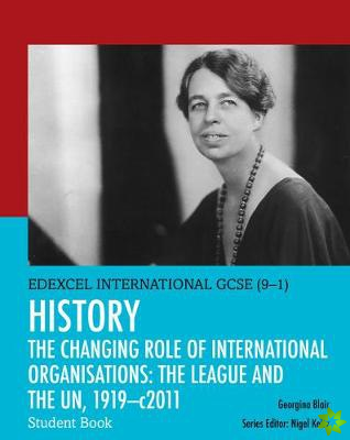 Pearson Edexcel International GCSE (9-1) History: The Changing Role of International Organisations: the League and the UN, 19192011 Student Book