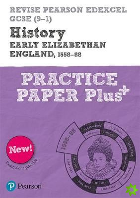 Pearson REVISE Edexcel GCSE History Early Elizabethan England, 1558-88 Practice Paper Plus - 2023 and 2024 exams