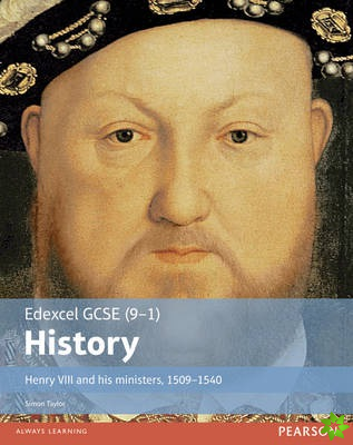 Edexcel GCSE (9-1) History Henry VIII and his ministers, 15091540 Student Book