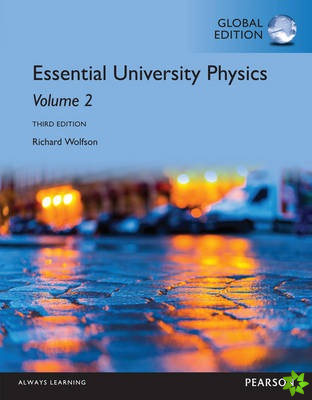 Essential University Physics: Volume 2, Global Edition