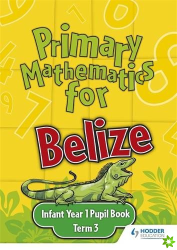 Primary Mathematics for Belize Infant Year 1 Pupil's Book Term 3