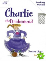 Rigby Star Guided White Level: Charlie the Bridesmaid Teaching Version