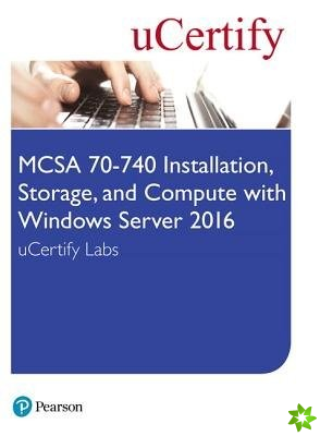 MCSA 70-740 Installation, Storage, and Compute with Windows Server 2016 Pearson uCertify Labs Access Card