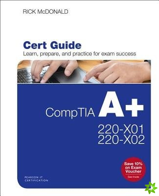 CompTIA A+ Core 1 (220-1001) and Core 2 (220-1002) Cert Guide
