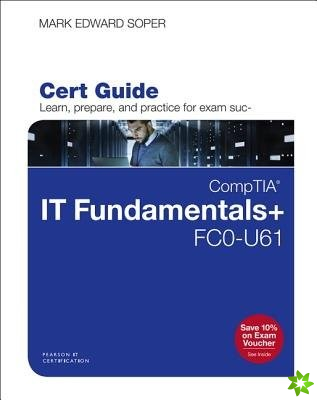 CompTIA IT Fundamentals+ FC0-U61 Cert Guide