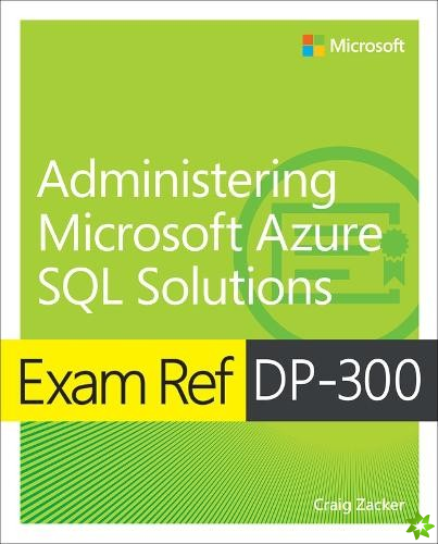 Exam Ref DP-300 Administering Microsoft Azure SQL Solutions