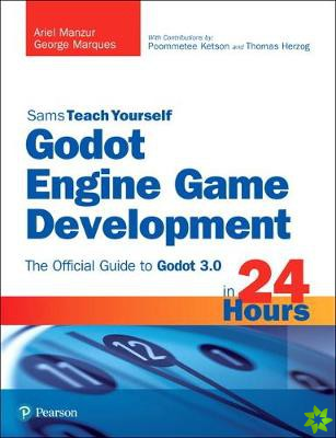 Godot Engine Game Development in 24 Hours, Sams Teach Yourself