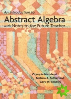 Introduction to Abstract Algebra with Notes to the Future Teacher, An