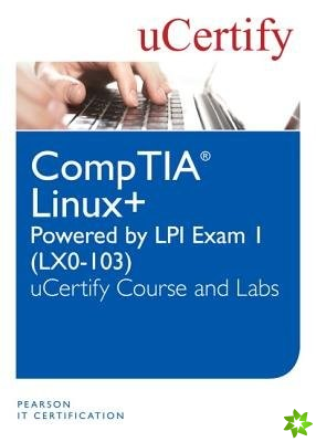 Linux+ Powered by LPI Exam 1 (LX0-103) uCertify Course and Labs