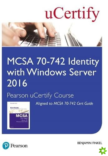 MCSA 70-742 Identity with Windows Server 2016 Pearson uCertify Course Student Access Card