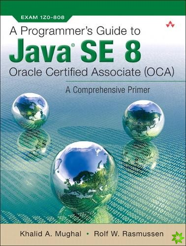 Programmer's Guide to Java SE 8 Oracle Certified Associate (OCA), A