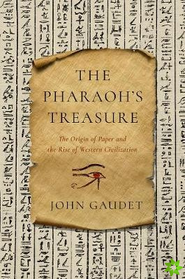 Pharaoh`s Treasure - The Origin of Paper and the Rise of Western Civilization