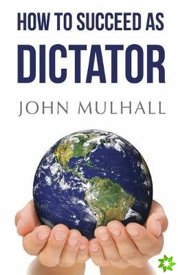 How to Succeed as Dictator
