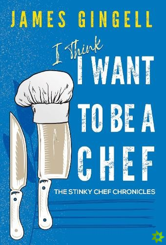 I Think I Want To Be A Chef - The Stinky Chef Chronicles