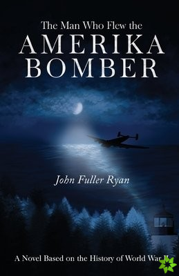 Man Who Flew the Amerika Bomber