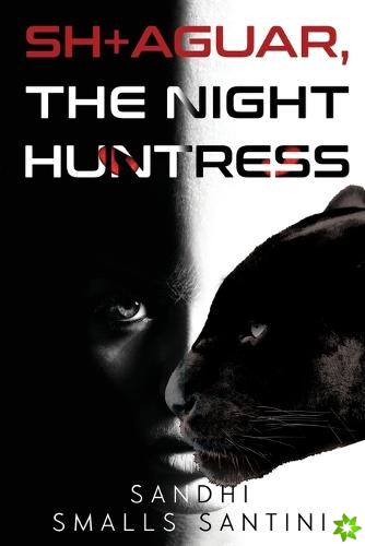 SH+AGUAR, The Night Huntress