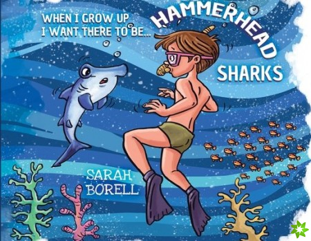 When I grow up I want there to be... Hammerhead Sharks