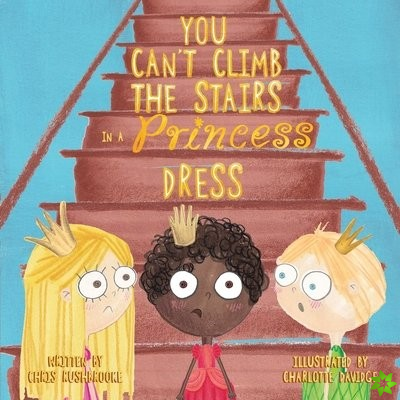 You Can't Climb the Stairs in a Princess Dress