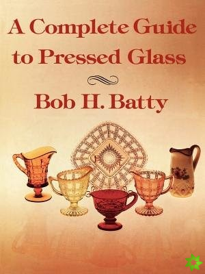 Complete Guide to Pressed Glass, A