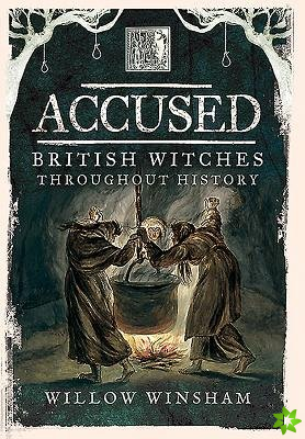 Accused: British Witches Throughout History