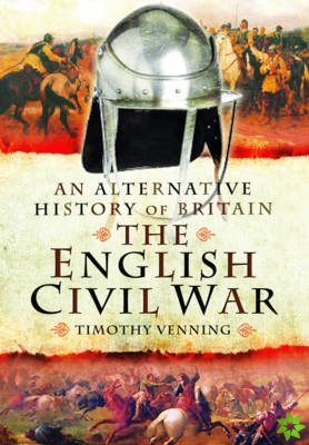 Alternative History of Britain: The English Civil War