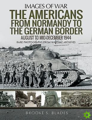 Americans from Normandy to the German Border