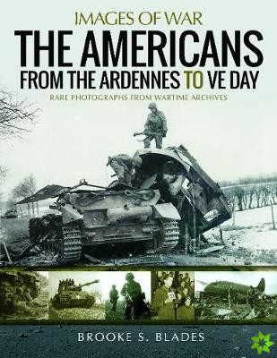 Americans from the Ardennes to VE Day