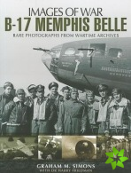 B-17 Memphis Belle: Rare Photographs from Wartime Archives