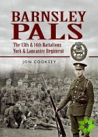 Barnsley Pals: The 13th & 14th Battalions York & Lancaster Regiment