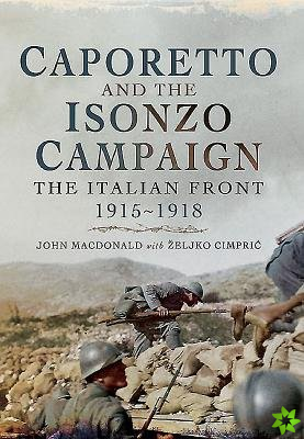 Caporetto and the Isonzo Campaign: The Italian Front, 1915-1918