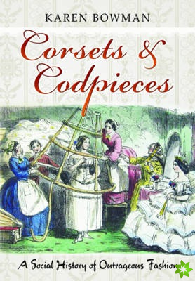 Corsets & Codpieces: A Social History of Outrageous Fashion