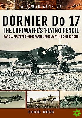 Dornier Do 17 the Luftwaffe's 'Flying Pencil'