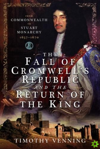 Fall of Cromwell's Republic and the Return of the King