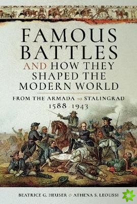 Famous Battles and How They Shaped the Modern World 1588-1943